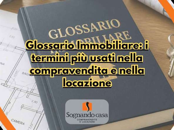 Glossario immobiliare: i termini più usati da chi compra vende e affitta casa
